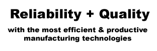 Reliability + Quality - with the most efficient & productive manufacturing technologies